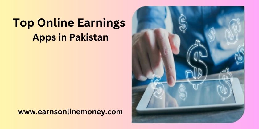 Top online earnings apps in Pakistan