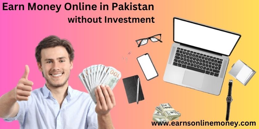 Earn money online in Pakistan without investment