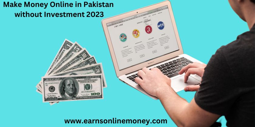 Make Money Online in Pakistan without Investment 2023