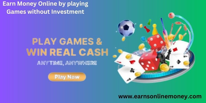 Earn Money Online by playing Games without Investment