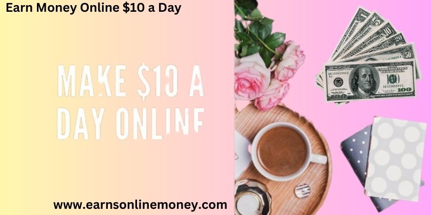 earn money online $10 a day