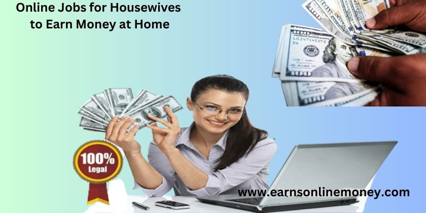 Online Jobs for Housewives to Earn Money at Home
