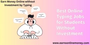 Earn Money Online without Investment by Typing